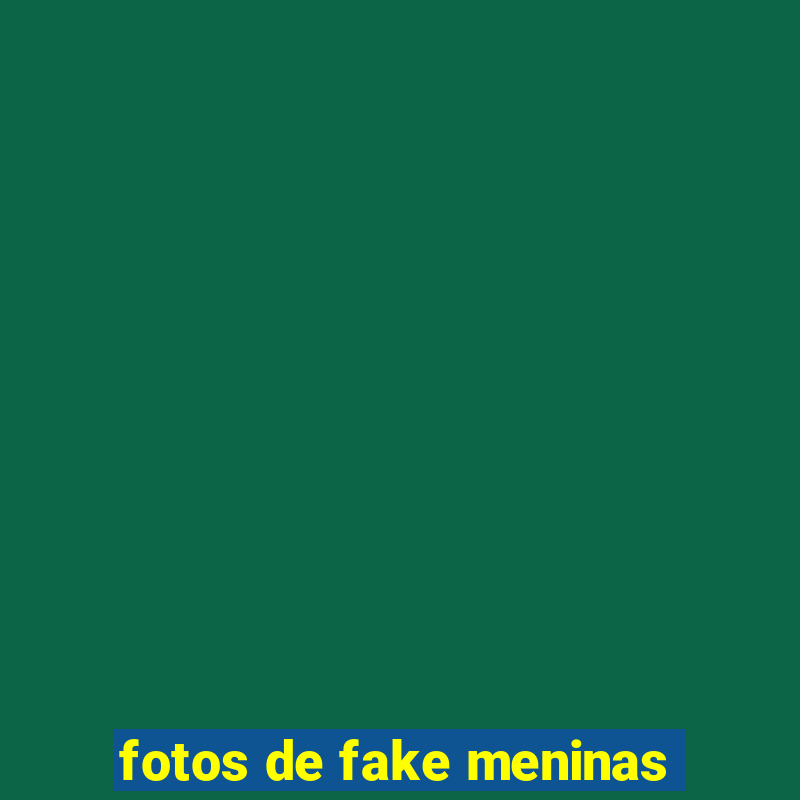 fotos de fake meninas